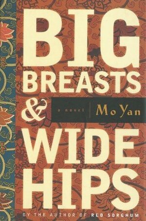 Big Breasts and Wide Hips: A Novel by Mo Yan, Howard Goldblatt
