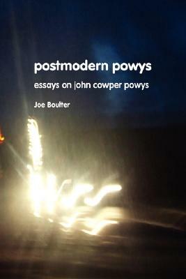 Postmodern Powys: New Essays on John Cowper Powys by Joe Boulter