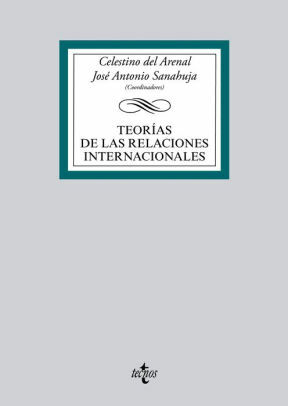 Teorías de las Relaciones Internacionales by Irene Rodríguez Manzano, Noè Cornago Prieto, Jose Antonio Sanahuja, Esther Barbé Izuel, Leire Moure Peñín, Gustavo Palomares Lerma, Caterina García Segura, Celestino del Arenal, Rafael Carduch Cervera, Karlos Pérez de Armiño, Juan Pablo Soriano Gatica, Josep Ibáñez Muñoz, Rafael Grasa Hernández