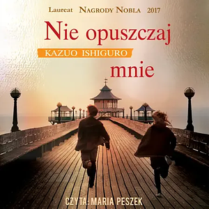 Nie opuszczaj mnie  by Kazuo Ishiguro