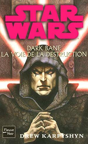 Dark Bane: La Voie De La Destruction by Drew Karpyshyn