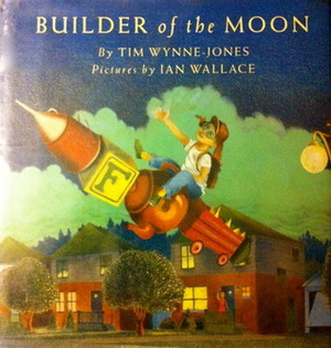 Builder of the Moon by Ian Wallace, Tim Wynne-Jones