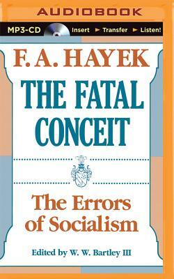 The Fatal Conceit: The Errors of Socialism by Friedrich A. Hayek