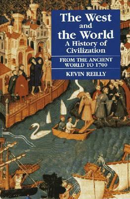 The West and the World: A History of Civilization from the Ancient World to 1700 by Kevin Reilly