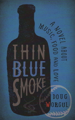 Thin Blue Smoke: A Novel about Music, Food, and Love by Doug Worgul