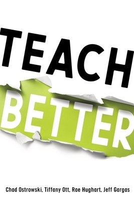 Teach Better by Rae Hughart, Chad Ostrowski, Tiffany Ott