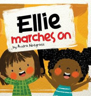 Ellie Marches On by Audra Notgrass