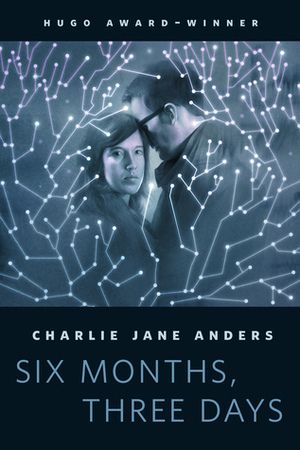 Six Months, Three Days by Charlie Jane Anders