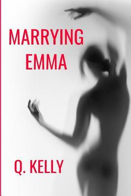 Marrying Emma by Q. Kelly