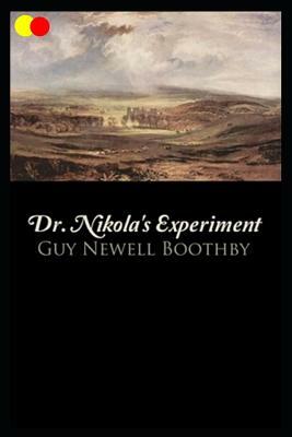 Dr. Nikola's Experiment: Annotated by Guy Newell Boothby
