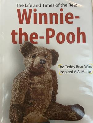 The Life and Times of the Real Winnie-the-Pooh: The Teddy Bear who Inspired A.A. Milne by Shirley Harrison