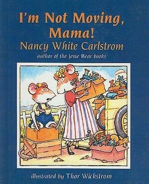 I'm Not Moving, Mama! by Nancy White Carlstrom