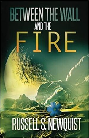Between the Wall and the Fire by Russell S. Newquist