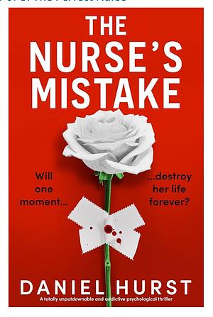 The Nurse's Mistake: A totally unputdownable and addictive psychological thriller by Daniel Hurst