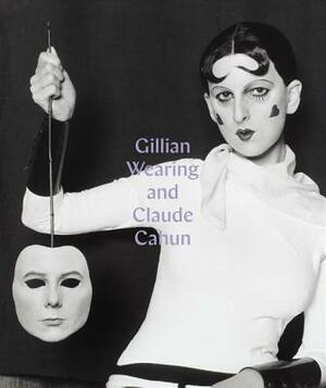 Gillian Wearing and Claude Cahun: Behind the Mask, Another Mask by Sarah Howgate