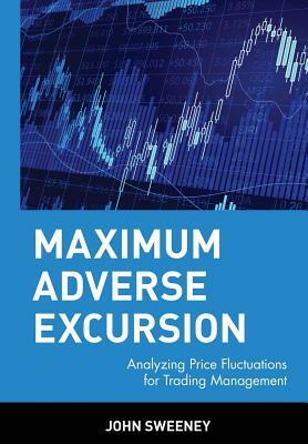 Maximum Adverse Excursion: Analyzing Price Fluctuations for Trading Management by John Sweeney