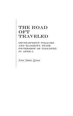 The Road Oft Traveled: Development Policies and Majority State Ownership of Industry in Africa by John J. Quinn