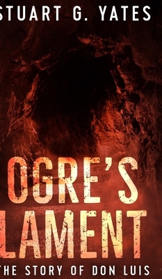 Ogre's Lament by Stuart G. Yates