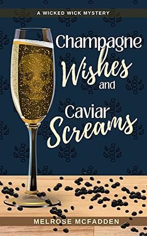 Champagne Wishes and Caviar Screams by Melrose McFadden