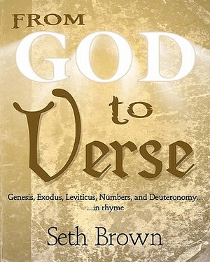 From God To Verse: Genesis, Exodus, Leviticus, Numbers, and Deuteronomy, in Rhyme by Seth Brown