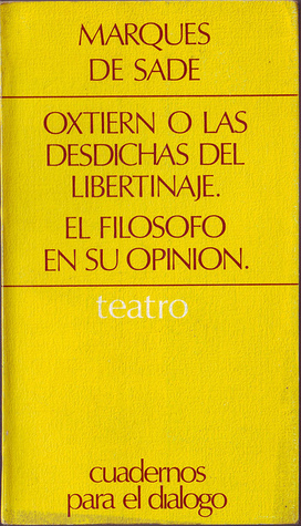 Oxtiern o las desdichas del libertinaje; El filósofo en su opinión by Marquis de Sade, Robert Conte, Jacqueline Conte