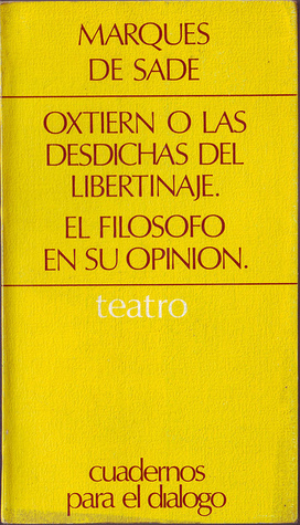 Oxtiern o las desdichas del libertinaje; El filósofo en su opinión by Robert Conte, Jacqueline Conte, Marquis de Sade