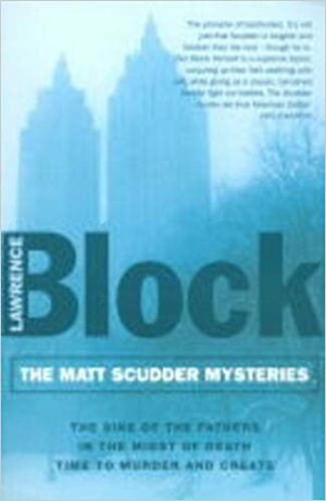 Matt Scudder Mysteries, The The Sins Of The Father, In The Midst Of Death & Time To Murder And Create by Lawrence Block