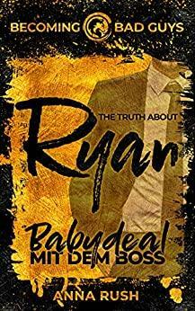The Truth about Ryan – Babydeal mit dem Boss (Becoming Bastards 1) by Anna Rush