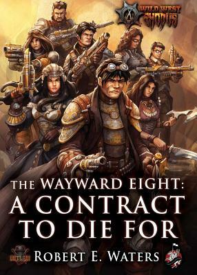 The Wayward Eight: A Contract to Die for by Robert E. Waters