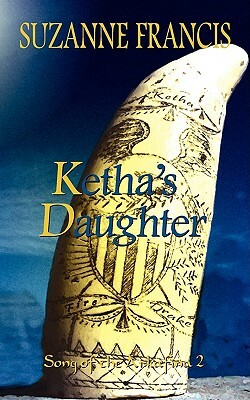 Ketha's Daughter [Song of the Arkafina #2] by Suzanne Francis