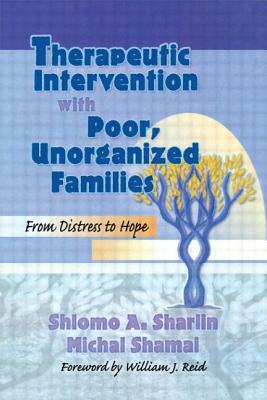Therapeutic Intervention with Poor, Unorganized Families: From Distress to Hope by Shlomo A. Sharlin, Terry S. Trepper