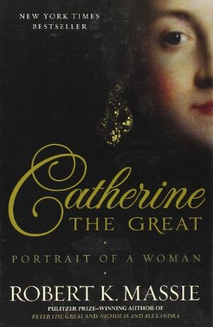 Catherine the Great: Portrait of a Woman by Robert K. Massie