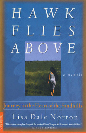 Hawk Flies Above: Journey to the Heart of the Sandhills by Lisa Dale Norton