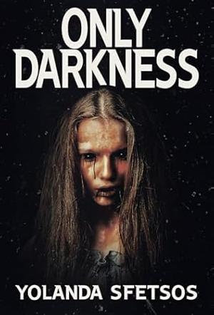 Only Darkness by Yolanda Sfetsos