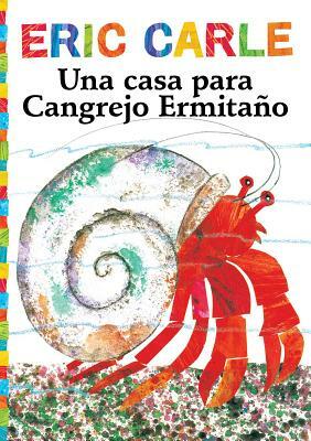 Una Casa Para Cangrejo Ermitaño (a House for Hermit Crab) by Eric Carle