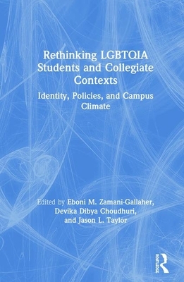 Rethinking Lgbtqia Students and Collegiate Contexts: Identity, Policies, and Campus Climate by 