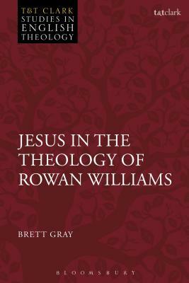 Jesus in the Theology of Rowan Williams by Brett Gray