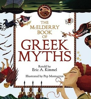 The McElderry Book of Greek Myths by Pep Montserrat, Eric A. Kimmel