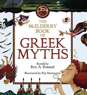 The McElderry Book of Greek Myths by Eric A. Kimmel, Pep Montserrat