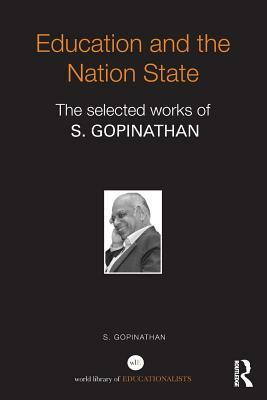 Education and the Nation State: The selected works of S. Gopinathan by S. Gopinathan