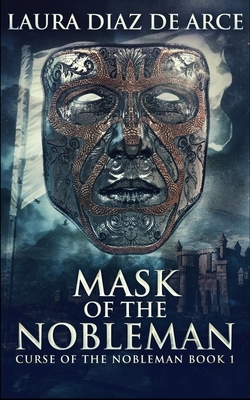 Mask Of The Nobleman (Curse Of The Nobleman Book 1) by Laura Diaz de Arce