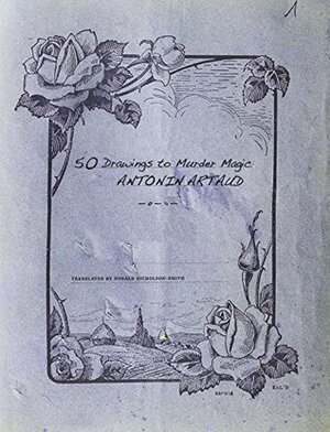 50 Drawings to Murder Magic by Antonin Artaud, Evelyne Grossman, Donald Nicholson-Smith