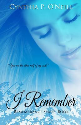 I Remember by Cynthia P. O'Neill