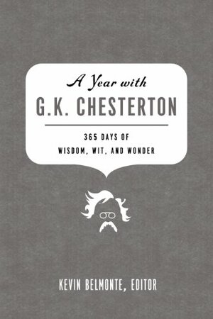 A Year with G. K. Chesterton: 365 Days of Wisdom, Wit, and Wonder by Kevin Belmonte
