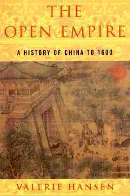The Open Empire: A History of China Through 1600 by Valerie Hansen