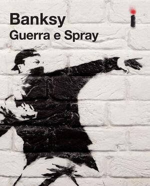 Guerra e Spray by Banksy