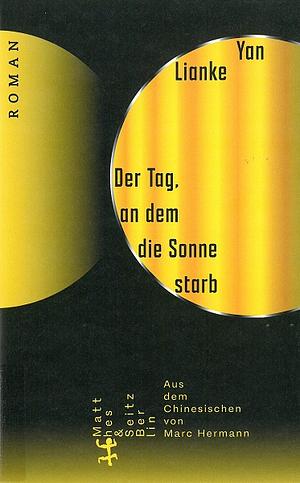 Der Tag, an dem die Sonne starb by Yan Lianke