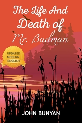 Life and Death of Mr Badman: Christian Fiction by John Bunyan