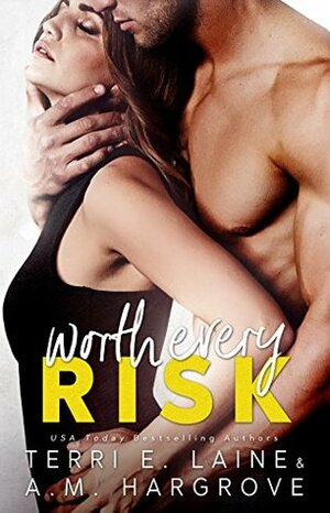 Worth Every Risk by A.M. Hargrove, Terri E. Laine