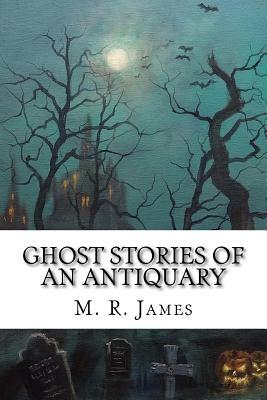 Ghost Stories of an Antiquary by M.R. James